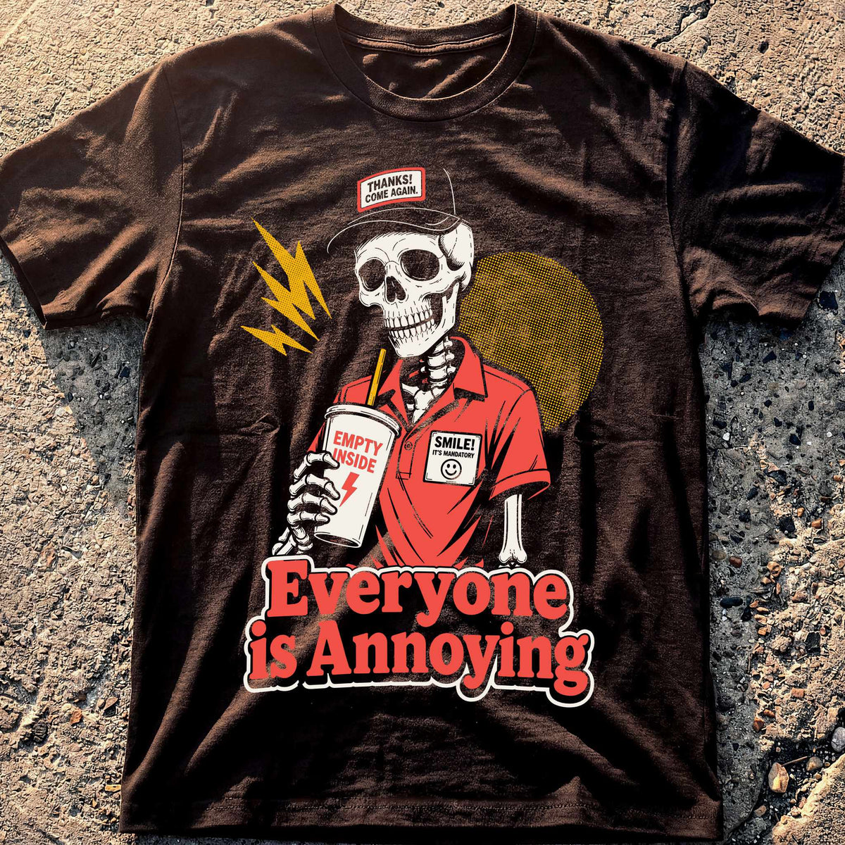 Everyone is Annoying T-Shirt
