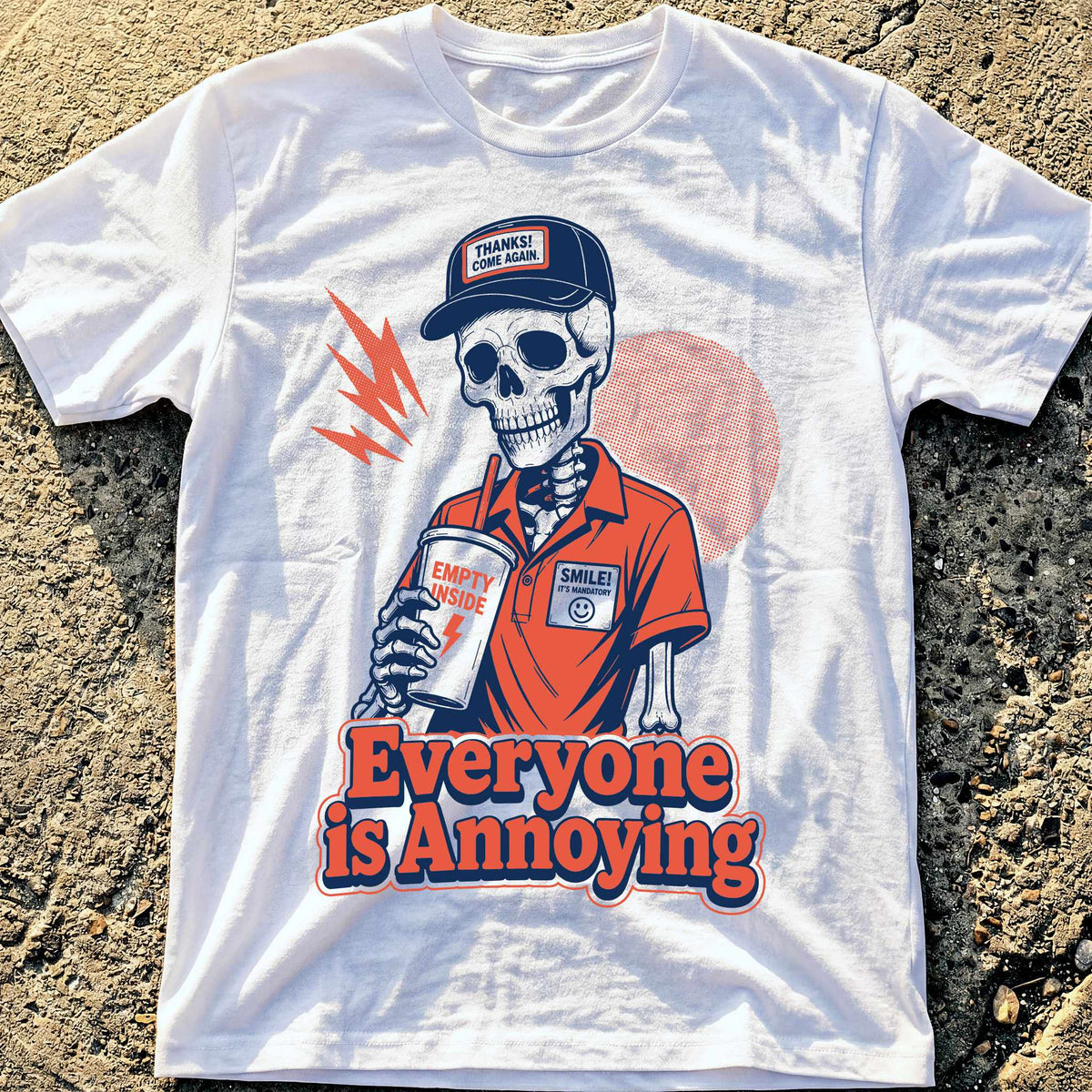 Everyone is Annoying T-Shirt