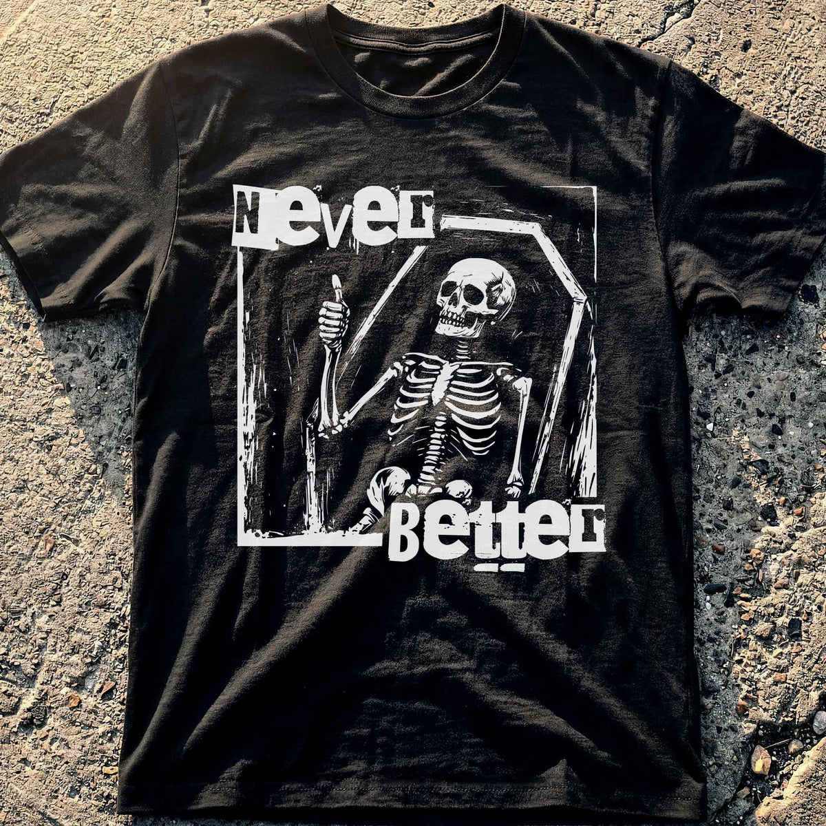 Never Better T-Shirt