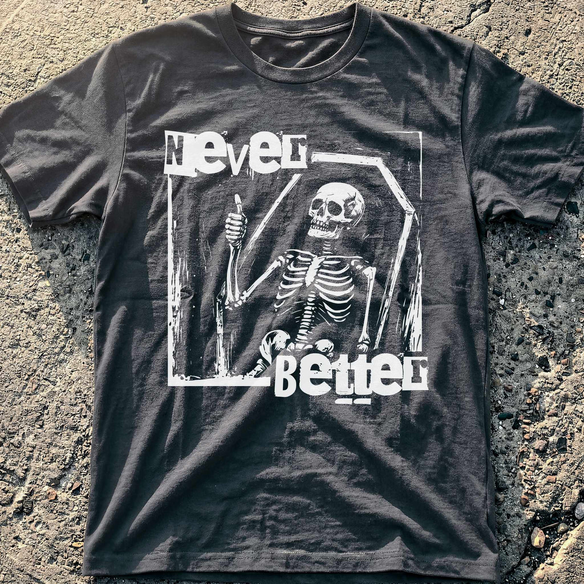 Never Better T-Shirt