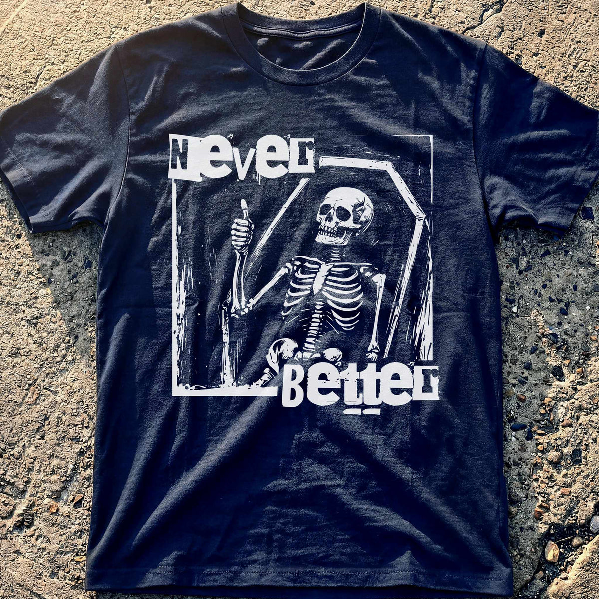 Never Better T-Shirt