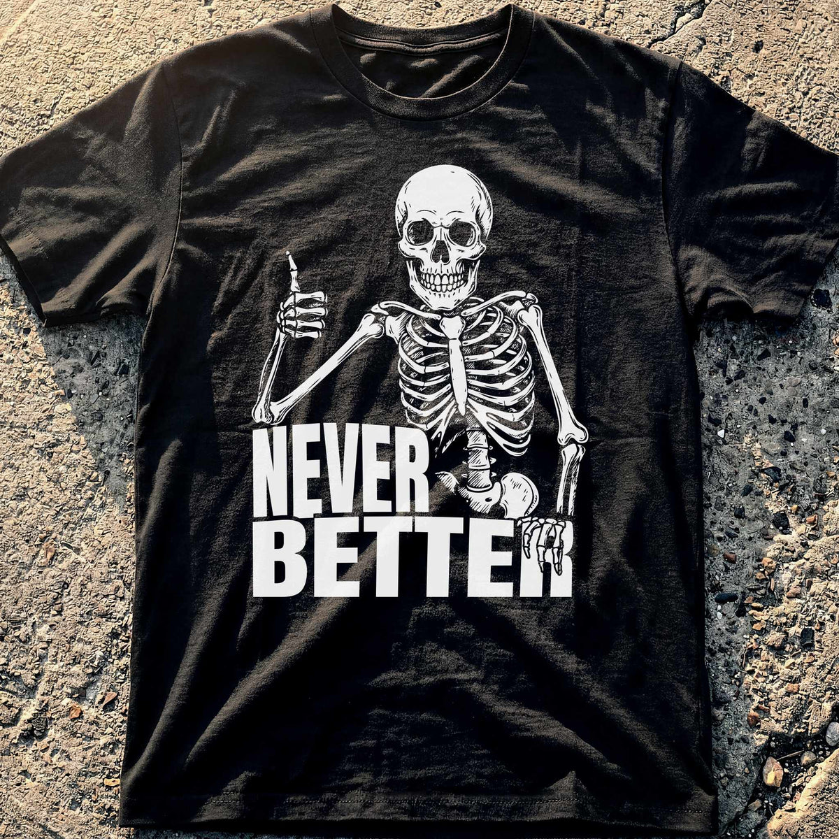 Never Better Skeleton T-Shirt