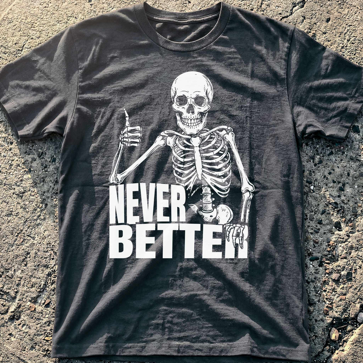 Never Better Skeleton T-Shirt