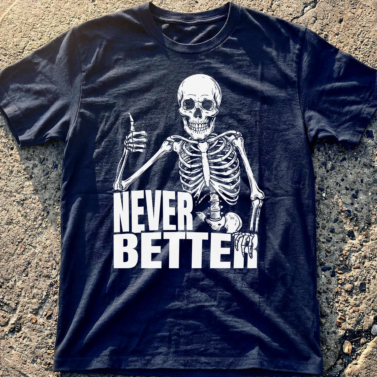 Never Better Skeleton T-Shirt
